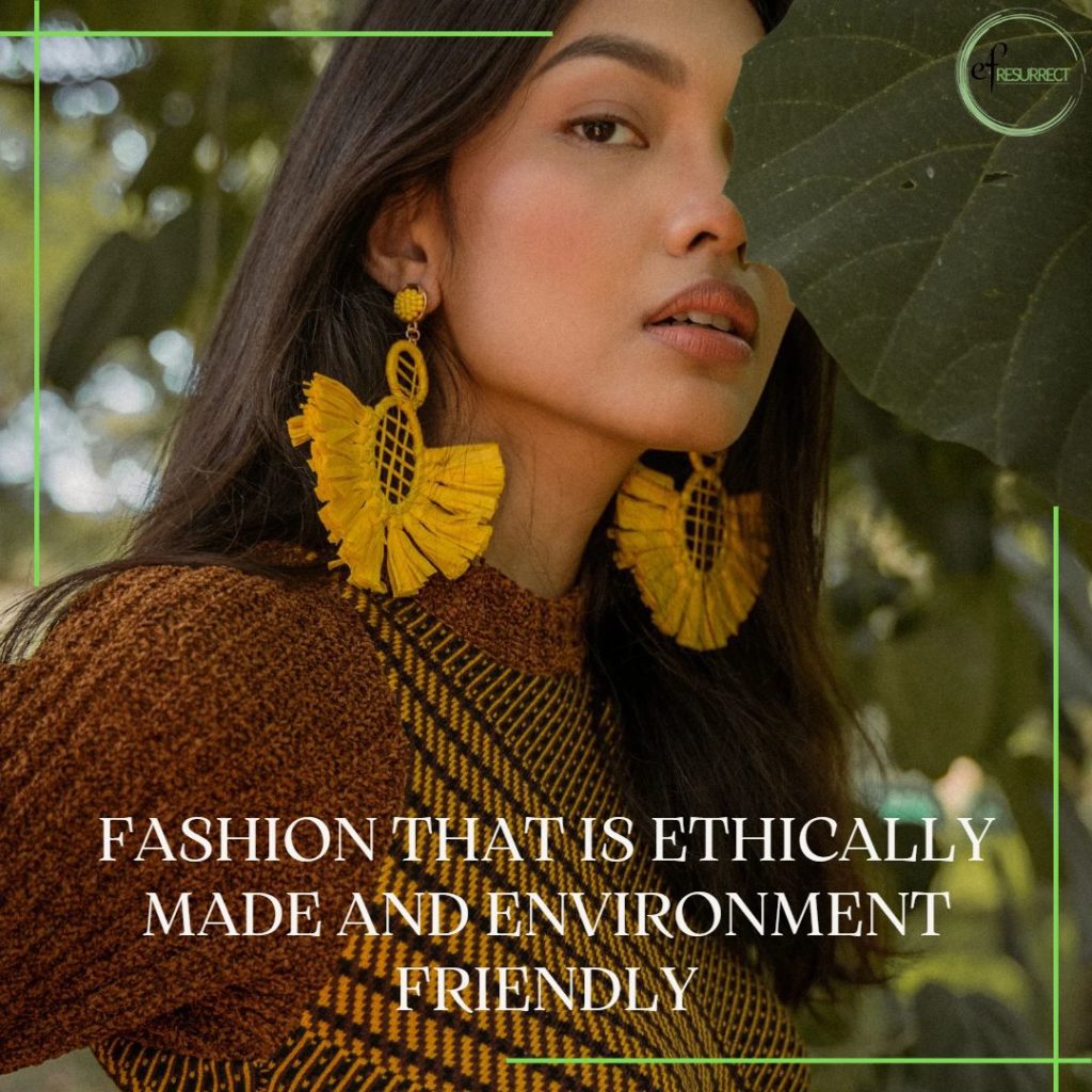 Fashion that is ethically made and environmentally friendly